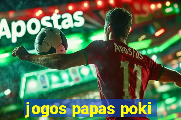 jogos papas poki